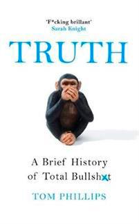 Truth: A Brief History of Total Bullsh*t Truth: A Brief History of Total Bullsh*t