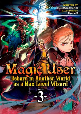 Magic User: Reborn in Another World as a Max Level Wizard Vol 3