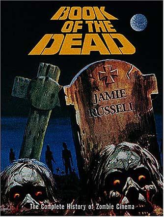Book of the Dead: The Complete History of Zombie Movies Book of the Dead: The Complete History of Zombie Movies