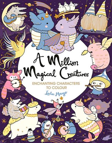 A Million Magical Creatures: Enchanting characters to colour A Million Magical Creatures: Enchanting characters to colour