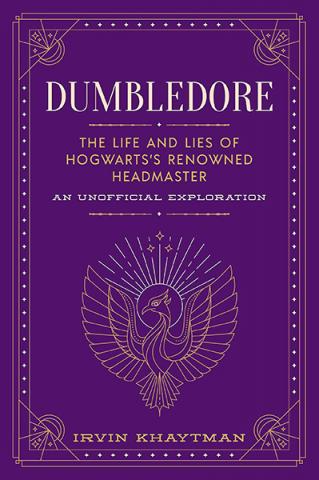 Dumbledore: The Life and Lies of Hogwarts's Renowned Headmaster Dumbledore: The Life and Lies of Hogwarts's Renowned Headmaster