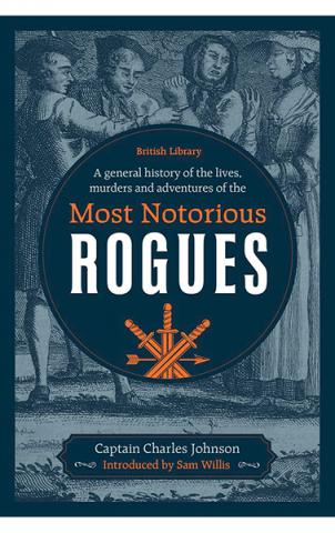 A General History of the Lives, Murders & Adventures of the Most Notorious Rogues