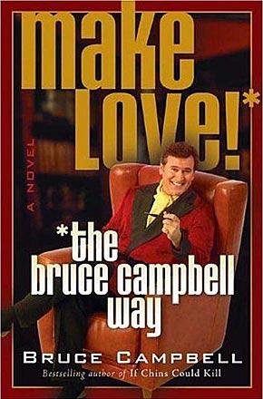 Make Love the Bruce Campbell Way Make Love the Bruce Campbell Way