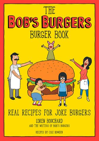 Bob's Burgers Burger Book: Real Recipes for Joke Burgers
