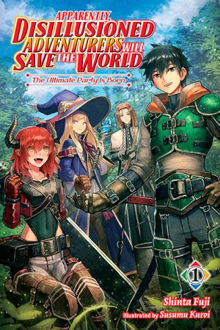 Apparently, Disillusioned Adventurers Will Save the World Novel 1 Apparently, Disillusioned Adventurers Will Save the World Novel 1