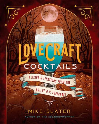 Lovecraft Cocktails: Elixers & Libations from the Lore of HPL