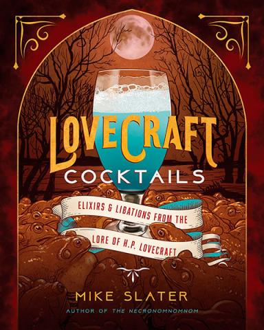 Lovecraft Cocktails: Elixirs & Libations from the Lore of H. P. Lovecraft