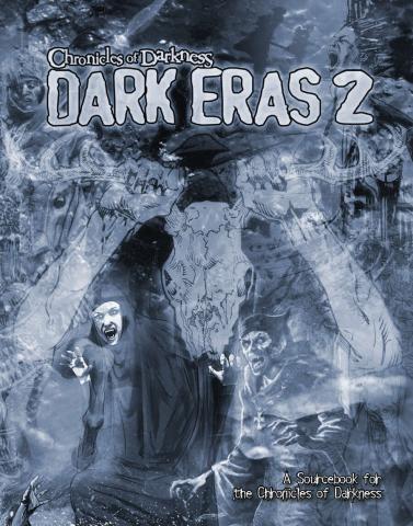 Chronicles of Darkness: Dark Eras 2 Chronicles of Darkness: Dark Eras 2