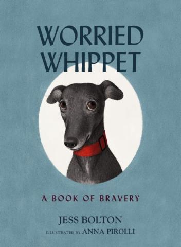Worried Whippet: A Book of Bravery