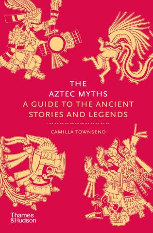 The Aztec Myths - A Guide to the Ancient Gods and Stories
