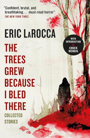 The Trees Grew Because I Bled There: Collected Stories The Trees Grew Because I Bled There: Collected Stories