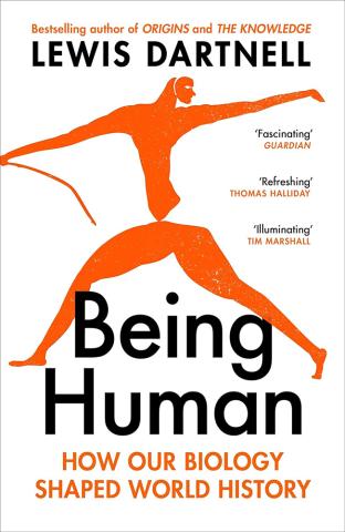 Being Human: How our biology shaped world history Being Human: How our biology shaped world history