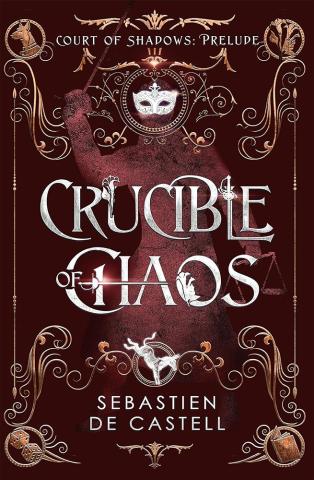 Crucible of Chaos A Novel of the Court of Shadows Crucible of Chaos A Novel of the Court of Shadows