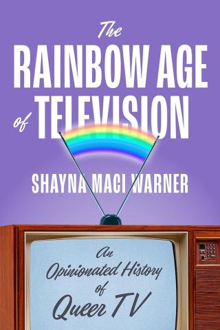 The Rainbow Age of Television: An Opinionated History of Queer TV The Rainbow Age of Television: An Opinionated History of Queer TV