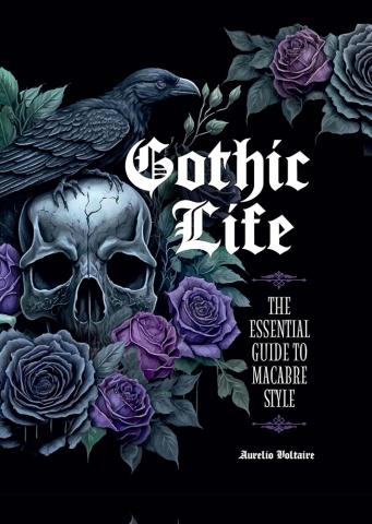 Gothic Life - The Essential Guide to Macabre Style Gothic Life - The Essential Guide to Macabre Style
