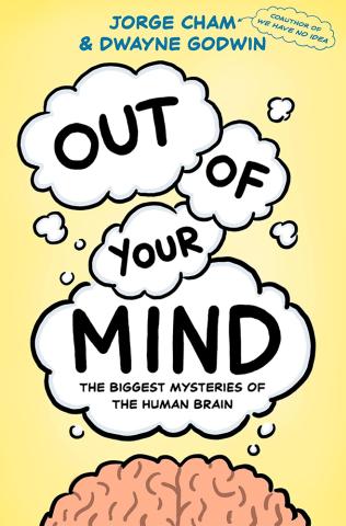 Out of Your Mind: The Biggest Mysteries of the Human Brain Out of Your Mind: The Biggest Mysteries of the Human Brain