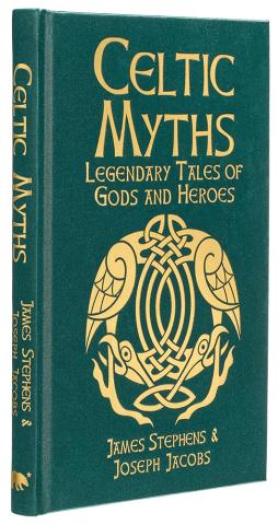 Celtic Myths - Legendary Tales of Gods and Heroes (Silkbound Classics)