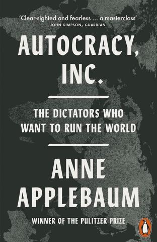 Autocracy Inc: The Dictators Who Want to Run the World