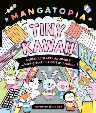 Mangatopia Tiny Kawaii: A Spectacularly Adorable Colouring Book Mangatopia Tiny Kawaii: A Spectacularly Adorable Colouring Book