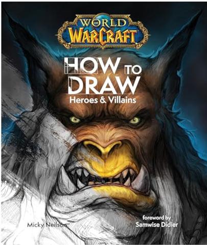 World of Warcraft: How To Draw Heroes & Villains