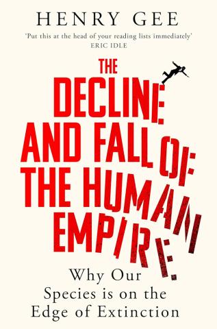 The Decline and Fall of the Human Empire Why Our Species is the Edge of Extinction