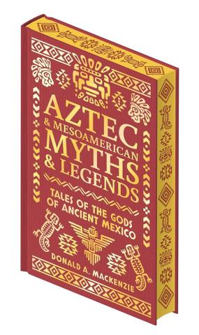Aztec & Other Mesoamerican Myths & Legends: Tales of the Gods of Ancient Mexico (Collectible Myths & Legends)