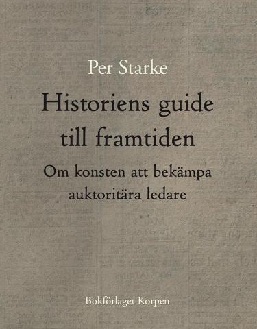 Historiens guide till framtiden. Om konsten att bekämpa auktoritära ledare