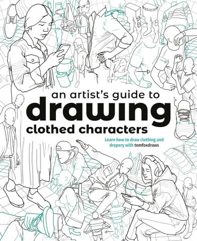An Artist's Guide to Drawing Clothed Characters An Artist's Guide to Drawing Clothed Characters