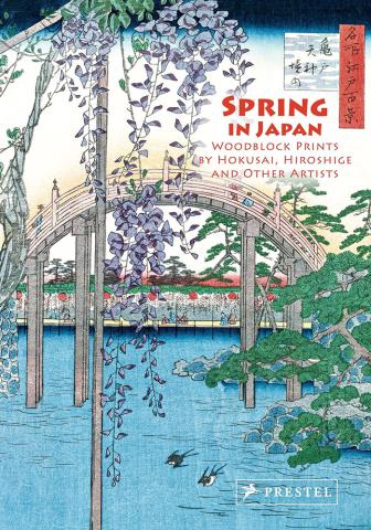 Spring in Japan - Woodblock Prints by Hokusai, Hiroshige and Other Artists Spring in Japan - Woodblock Prints by Hokusai, Hiroshige and Other Artists