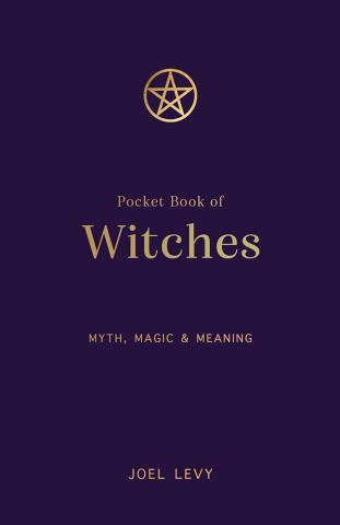 The Pocket Book of Witches - Myth, Magic & Meaning