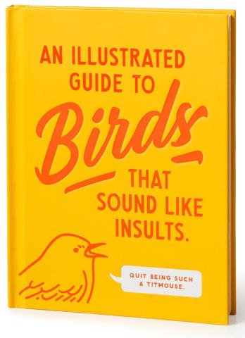 An Illustrated Guide to Birds that Sound like Insults An Illustrated Guide to Birds that Sound like Insults