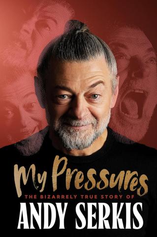 My Pressures - The Bizarrely True Story of Andy Serkis My Pressures - The Bizarrely True Story of Andy Serkis