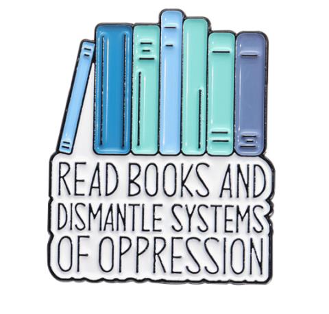 Read Books, Dismantle Oppression Pin