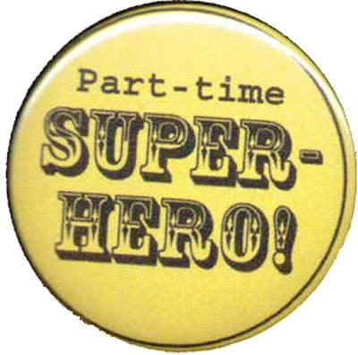 Part-time super-hero!