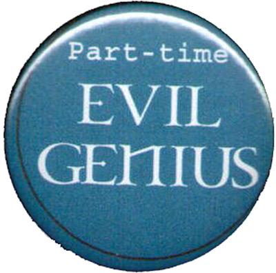 Part-time evil genius