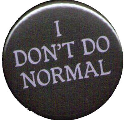 I don't do normal