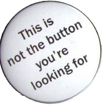 This is not the button you're looking for