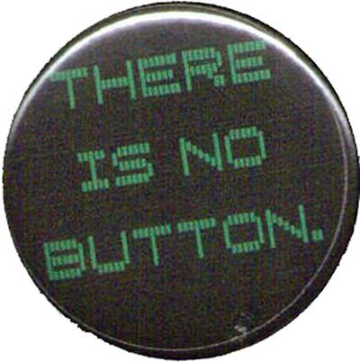There is no button
