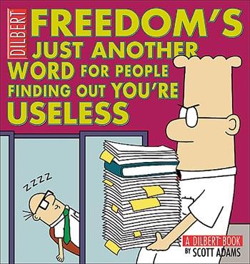 Freedom Is Just Another Word for People Finding Out You're Useless Freedom Is Just Another Word for People Finding Out You're Useless