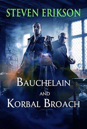 Bauchelain and Korbal Broach: 3 Short Novels of the Malazan Empire