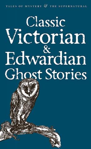 Classic Victorian and Edwardian Ghost Stories Classic Victorian and Edwardian Ghost Stories