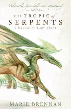 The Tropic of Serpents: A Memoir by Lady Trent