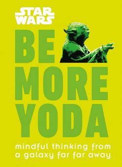 Be More Yoda: Mindful Thinking from a Galaxy Far Far Away