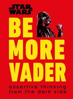 Be More Vader: Assertive Thinking from the Dark Side