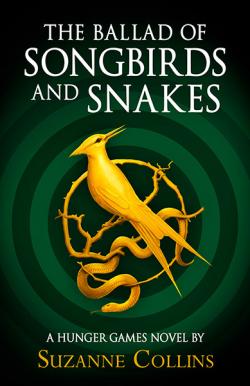 The Ballad of Songbirds and Snakes: A Hunger Games Novel