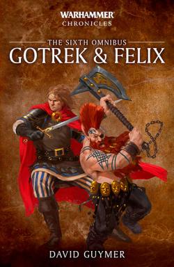 Gotrek & Felix: The Sixth Omnibus