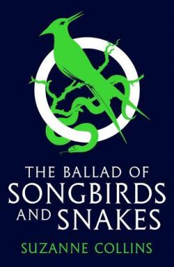 The Ballad of Songbirds and Snakes: A Hunger Games Novel