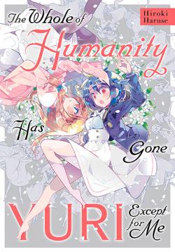 The Whole of Humanity Has Gone Yuri Except for Me Vol 1