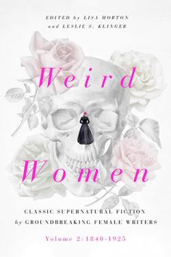 Weird Women: Classic Supernatural Fiction Vol 2