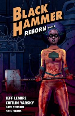 Black Hammer Vol 5: Reborn Part 1